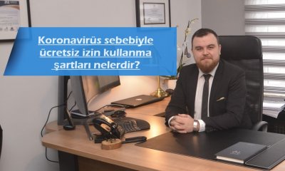 Koronavirüs sebebiyle ücretsiz izin kullanma şartları nelerdir?